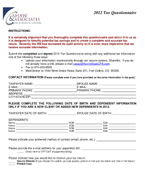 2012 Tax Questionnaire INSTRUCTIONS: It is extremely important that you thoroughly complete this questionnaire and return it to us as it is designed to identify potential tax savings and to create a complete and accurate tax return