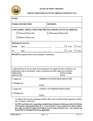 STATE OF WEST VIRGINIA APPLICATION FOR LEAVE OF ABSENCE WITHOUT PAY NAME: WORK UNIT/SECTION: DIVISION: I AM MAKING APPLICATION FOR THE FOLLOWING LEAVE OF ABSENCE: G Personal Without Pay G Educational Without Pay G Military Without Pay - - -