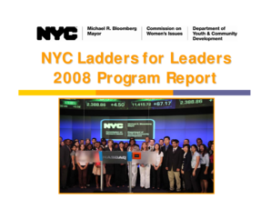 NYC Ladders for Leaders 2008 Program Report 2008 Program Overview 183 participants completed the program in 2008 111 female 72 male 63 private, public and nonprofit organizations hosted interns 5 participants selected to receive three pairs