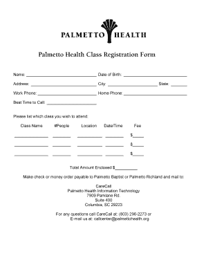 Name Date of Birth Address City State Work Phone Home Phone Best Time to Call Please list which class you wish to attend Class Name #People Location DateTime Fee $ $ - palmettohealth