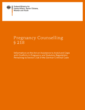 Pregnancy Counselling 218. Information on the Act on Assistance to Avoid and Cope with Conflicts in Pregnancy and Statutory Regulations Pertaining to Section 218 of the German Criminal Code