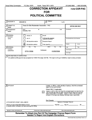 Box 12070 Austin, Texas 78711-2070 (512)463-5800 CORRECTION AFFIDAVIT FOR POLITICAL COMMITTEE 1 ACCOUNT # 2 00043513 PAGE # 3 COMMITTEE NAME FIRST COR-PAC 1 of 6 Texas On-Site Wastewater Association - PAC 4 TREASURER NAME FORM