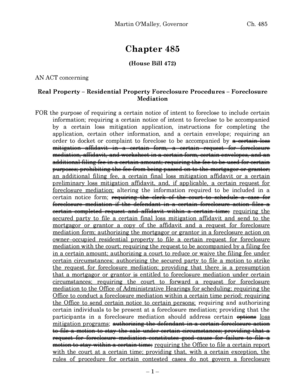 485 Chapter 485 (House Bill 472) AN ACT concerning Real Property Residential Property Foreclosure Procedures Foreclosure Mediation FOR the purpose of requiring a certain notice of intent to foreclose to include certain information