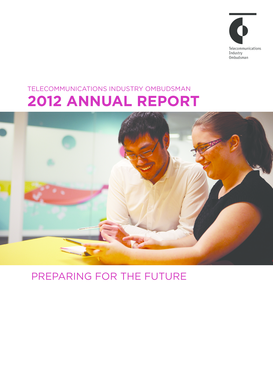 Telecommunications Industry Ombudsman Telecommunications Industry Ombudsman 2012 Annual Report preparing for the future Contents About us 1 Complaint statistics 16 Engagement 32 About the TIO 1 Dashboard 16 Awareness of TIO services 32