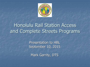 Honolulu Rail Station Access and Complete Streets Programs - honolulu