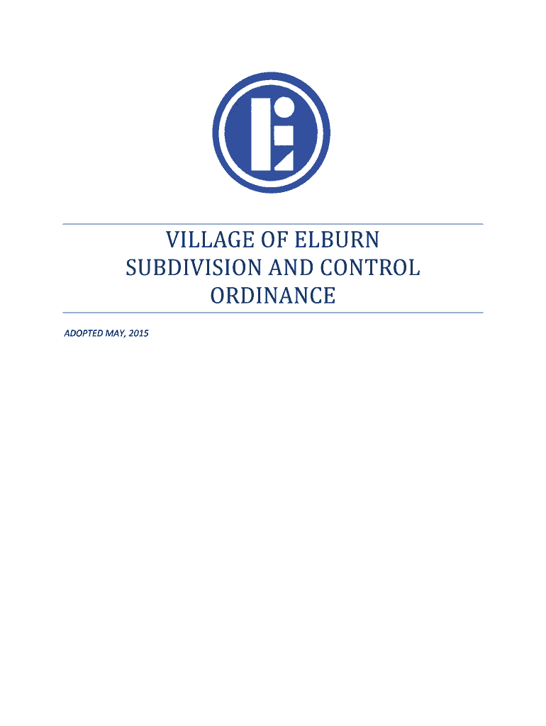 Fillable Online VILLAGE OF ELBURN SUBDIVISION AND CONTROL ORDINANCE Fax Email Print pdfFiller