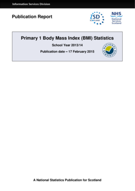 Information Services Division Publication Report Primary 1 Body Mass Index (BMI) Statistics School Year 2013/14 Publication date 17 February 2015 A National Statistics Publication for Scotland Information Services Division Contents - - - -