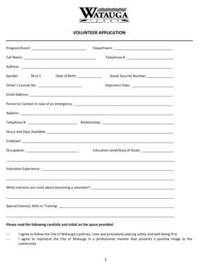 VOLUNTEER APPLICATION Program/Event: Department: Full Name: Telephone #: Address: Gender: M or F Date of Birth: Drivers License No: Social Security Number: Expiration Date: Email Address: Person to Contact in case of an emergency: Address: