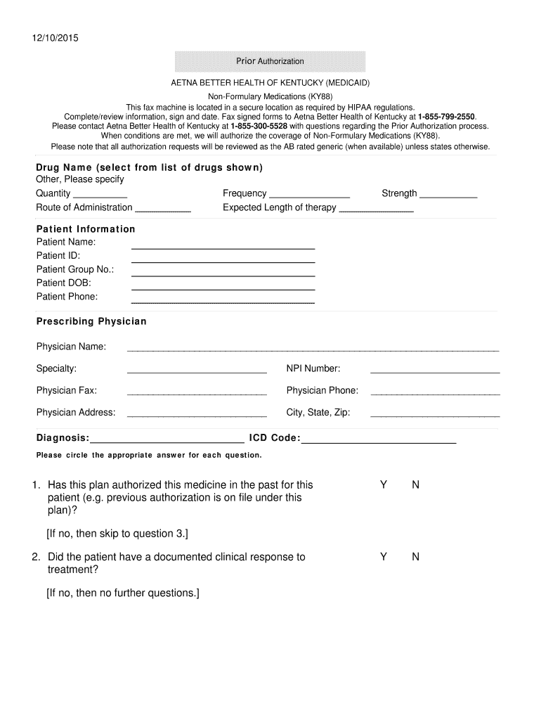 12/10/2015 Prior Authorization AETNA BETTER HEALTH OF KENTUCKY (MEDICAID) NonFormulary Medications (KY88) This fax machine is located in a secure location as required by HIPAA regulations Preview on Page 1