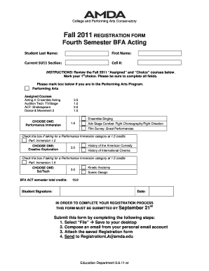 College and Performing Arts Conservatory Fall 2011 REGISTRATION FORM Fourth Semester BFA Acting StudentLastName: FirstName: CurrentSU11Section: Cell#: INSTRUCTIONS: Review the Fall 2011 Assigned and Choice courses below