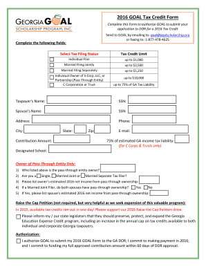 2016 GOAL Tax Credit Form Complete this Form to authorize GOAL to submit your application to DOR for a 2016 Tax Credit Send to GOAL by emailing to: goal goalscholarship