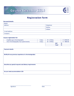 C Course Calendar 2014 Registration form Personal details: Name: Address: Telephone: Telefax: Cellular: Email address: Company: Course registration for: Capillary gas chromatography Gas chromatography mass spectrometry 5 days 4 days 19 23