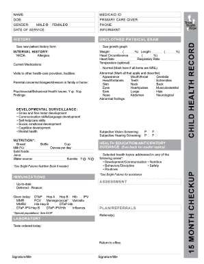 NAME: MEDICAID ID: DOB: PRIMARY CARE GIVER: GENDER: MALE FEMALE PHONE: INFORMANT: HISTORY UNCLOTHED PHYSICAL EXAM See new patient history form See growth graph INTERVAL HISTORY: NKDA Allergies: Weight: ( %) Length: Head Circumference: ( %)