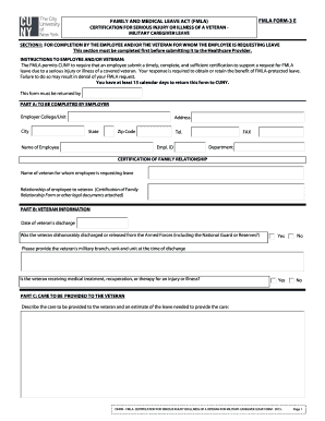 FMLA FORM3 E FAMILY AND MEDICAL LEAVE ACT (FMLA) CERTIFICATION FOR SERIOUS INJURY OR ILLNESS OF A VETERAN MILITARY CAREGIVER LEAVE SECTION I: FOR COMPLETION BY THE EMPLOYEE AND/OR THE VETERAN FOR WHOM THE EMPLOYEE IS REQUESTING LEAVE This