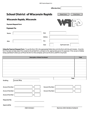 WRPS Payment Request Form Office Use Only: School District of Wisconsin Rapids Reset Form Print Form Wisconsin Rapids, Wisconsin Payment Request Form Payment To: Date Name: Address City Attn: State Zip/Postal Code Using the Payment Request