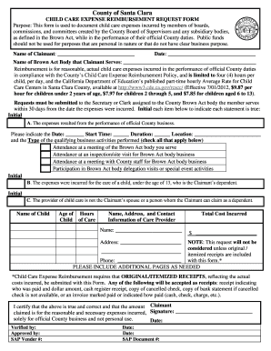 County of Santa Clara CHILD CARE EXPENSE REIMBURSEMENT REQUEST FORM Purpose: This form is used to document child care expenses incurred by members of boards, commissions, and committees created by the County Board of Supervisors and any subsidiary bo