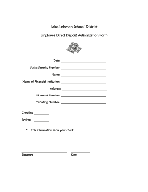 LakeLehman School District Employee Direct Deposit Authorization Form Date: Social Security Number: Name: Name of Financial Institution: Address: *Account Number: *Routing Number: Checking Savings * This information is on your check - - - -