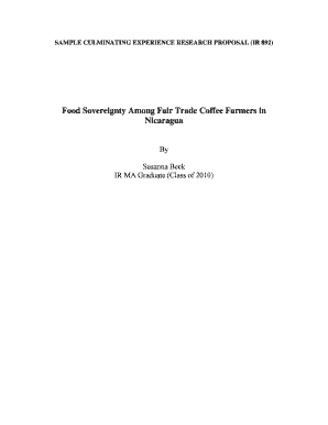 SAMPLE CULMINATING EXPERIENCE RESEARCH PROPOSAL (IR 892) Food Sovereignty Among Fair Trade Coffee Farmers in Nicaragua By Susanna Beck IR MA Graduate (Class of 2010) Table of Contents Introduction 3 Literature Review 4 Research Design 8 - -