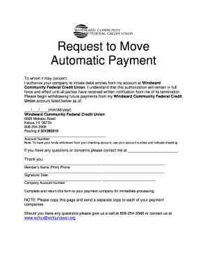 Request to Move Automatic Payment To whom it may concern: I authorize your company to initiate debit entries from my account at Windward Community Federal Credit Union