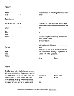 Car sale receipt - RECEIPT Vehicle Model: Registration mark: Included in the sale are the following items not fitted to the Vehicle: Vehicle identification number: Colour: Seller Name: Address: Postcode: Buyer Name: Address: Postcode: To the best of my