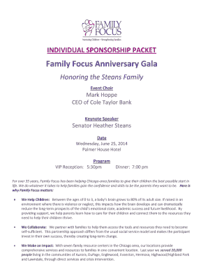 INDIVIDUAL SPONSORSHIP PACKET Family Focus Anniversary Gala Honoring the Steans Family Event Chair Mark Hoppe CEO of Cole Taylor Bank Keynote Speaker Senator Heather Steans Date Wednesday, June 25, 2014 Palmer House Hotel Program VIP