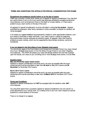 TERMS AND CONDITIONS FOR APPEALS FOR SPECIAL CONSIDERATION FOR EXAMS Exceptional circumstances shortly before or on the day of exams CIMA has a process in place which allows you to appeal for special consideration if you feel that your