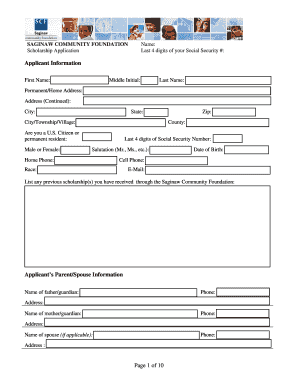 Name: Last 4 digits of your Social Security #: SAGINAW COMMUNITY FOUNDATION Scholarship Application Applicant Information First Name: Middle Initial: Last Name: Permanent/Home Address: Address (Continued): City: State: