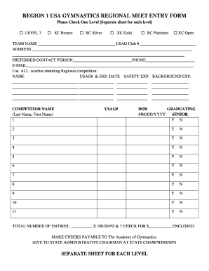 REGION 1 USA GYMNASTICS REGIONAL MEET ENTRY FORM Please Check One Level Separate sheet for each level LEVEL 7 XC Bronze XC Silver XC Gold XC Platinum XC Open TEAM NAME USAG Club # ADDRESS PREFERRED CONTACT PERSON PHONE EMAIL: List ALL