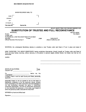 SPACE ABOVE THIS LINE FOR RECORDER 'S USE SUBSTITUTION OF TRUSTEE AND FULL RECONVEYANCE WHEREAS, Trustor, Trustee, and the Beneficiary, under that certain Deed of Trust dated recorded in book Official Records of the County of was the