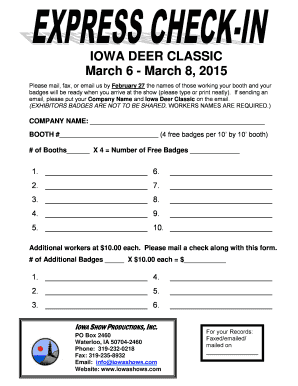 IOWA DEER CLASSIC March 6 March 8, 2015 Please mail, fax, or email us by February 27 the names of those working your booth and your badges will be ready when you arrive at the show (please type or print neatly)