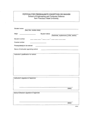 PETITION FOR PREREQUISITE EXCEPTION OR WAIVER School of Engineering and Computer Science San Francisco State University Student name (last, first, middle initial) Major Student status (freshman, sophomore, junior, senior) Student number