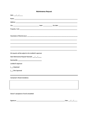 Maintenance Request Date: / / Name: Address: City: State: Zip Code: Property / Unit: Description of Maintenance: All requests will be subject to the Landlords approval