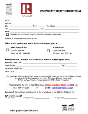 CORPORATE TICKET ORDER FORM Name: Address: City: Prov: Postal Code: Tel: Fax: Email: Please opt me in to receive information from the Winnipeg Home Shows Number of tickets needed (maximum 200): Select which location you would like to pick