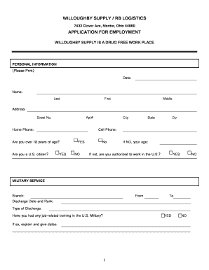 WILLOUGHBY SUPPLY / RB LOGISTICS 7433 Clover Ave, Mentor, Ohio 44060 APPLICATION FOR EMPLOYMENT WILLOUGHBY SUPPLY IS A DRUG FREE WORK PLACE PERSONAL INFORMATION (Please Print) Date: Name: Last First Middle Address Street No