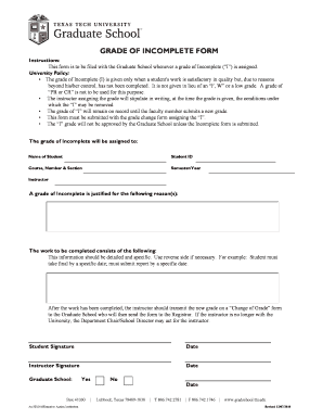Print Form GRADE OF INCOMPLETE FORM Instructions: This form is to be filed with the Graduate School whenever a grade of Incomplete (I) is assigned