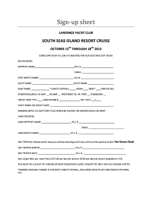 Signup sheet LANDINGS YACHT CLUB SOUTH SEAS ISLAND RESORT CRUISE OCTOBER 15TH THROUGH 18TH 2013 COME JOIN YOUR FELLOW LYC BOATERS FOR OUR 2013 KICKOFF CRUISE SEA CRUISERS: SKIPPERS NAME CELL # EMAIL: FIRST MATES NAME CELL# GUEST NAME GUEST