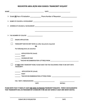 ROCHESTER AREA JR/SR HIGH SCHOOL TRANSCRIPT REQUEST NAME DATE Grade OR Year of Graduation Phone Number of Requestor NAME OF COLLEGE or SCHOLARSHIP ADDRESS OF COLLEGE or SCHOLARSHIP FAX NUMBER OF COLLEGE ONLINE APPLICATION TRANSCRIPT MAY BE