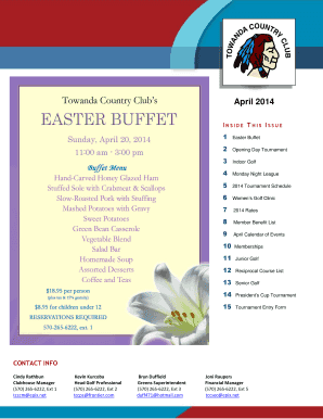 April 2014 INSIDE THIS ISSUE 1 Easter Buffet 2 Opening Day Tournament 3 Indoor Golf 4 Monday Night League 5 2014 Tournament Schedule 6 Womens Golf Clinic 7 2014 Rates 8 Member Benefit List 9 April Calendar of Events 10 Memberships 11 Junior