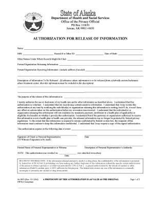 Department of Health and Social Services Office of the Privacy Official PO Box 110650 Juneau, AK 998110650 AUTHORIZATION FOR RELEASE OF INFORMATION Name: SSN: Record # or Other ID: Date of Birth: Other Names Under Which Records Might Be