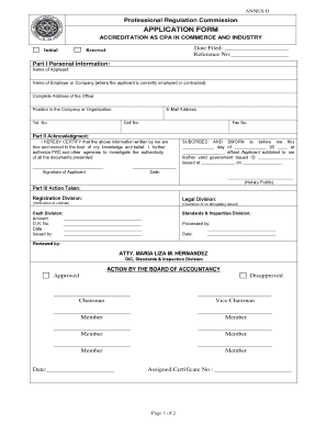 ANNEX D Professional Regulation Commission APPLICATION FORM ACCREDITATION AS CPA IN COMMERCE AND INDUSTRY Initial Date Filed: Reference No: Renewal Part I Personal Information: Name of Applicant: Name of Employer or Company (where the