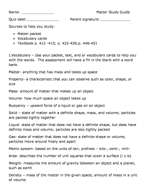 Name: Quiz date: Matter Study Guide Parent signature: Sources to help you study: Matter packet Vocabulary cards Textbook p