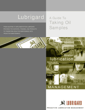 Lubrigard FROM AUDITING TO IMPLEMENTATION LUBRIGARD PROVIDES THE SERVICES, TRAINING, AND PRODUCTS A Guide To Taking Oil Samples TO TRANSFORM REACTIVE MAINTENANCE INTO PROACTIVE MAINTENANCE - pat co
