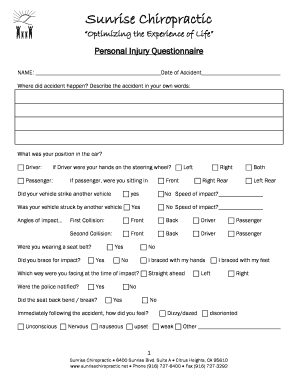 Liability release forms printable online - Sunrise Chiropractic Optimizing the Experience of Life Personal Injury Questionnaire NAME: Date of Accident Where did accident happen - sunrisechiropractic