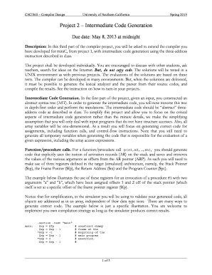 CSCI565 Compiler Design University of Southern California Spring 2013 Project 2 Intermediate Code Generation Due date: May 8, 2013 at midnight Description: In this third part of the compiler project, you will be asked to extend the compiler