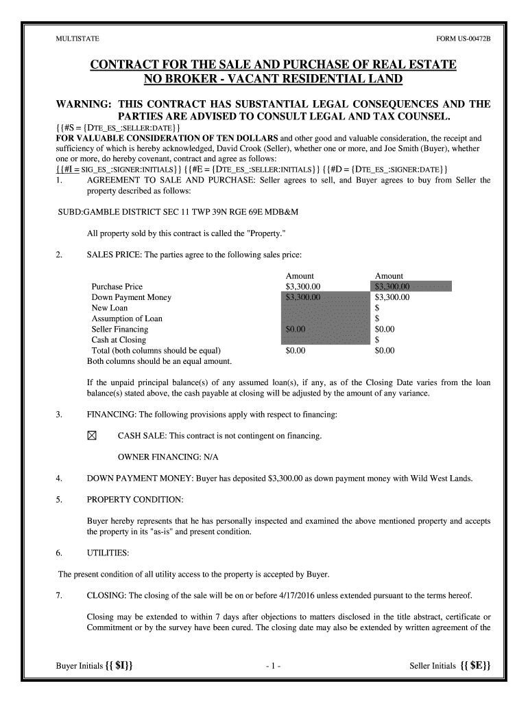 MULTISTATE FORM US00472B CONTRACT FOR THE SALE AND PURCHASE OF REAL ESTATE NO BROKER VACANT RESIDENTIAL LAND WARNING: THIS CONTRACT HAS SUBSTANTIAL LEGAL CONSEQUENCES AND THE PARTIES ARE ADVISED TO CONSULT LEGAL AND TAX COUNSEL Preview on Page 1