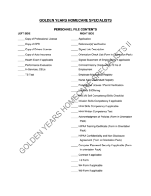 GOLDEN YEARS HOMECARE SPECIALISTS PERSONNEL FILE CONTENTS LEFT SIDE RIGHT SIDE Copy of Professional License Application Copy of CPR Reference(s) Verification Copy of Drivers License Signed Job Description Copy of Auto Insurance Orientation