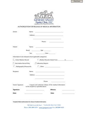 Print Form AUTHORIZATION FOR RELEASE OF MEDICAL INFORMATION Owner Name: Address: Phone: Patient Name: Breed: Age: Sex: Color: Information to be released (check applicable categories): Entire Medical Record Medical Records Dated From to