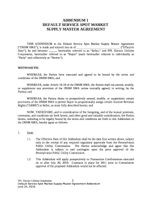 THIS ADDENDUM to the Default Service Spot Market Supply Master Agreement (DSSM SMA), is made and entered into as of (Effective Date), by and between, hereinafter referred to as Seller, and PPL Electric Utilities Corporation, hereinafter
