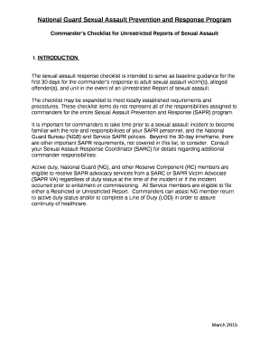 The sexual assault response checklist is intended to serve as baseline guidance for the first 30 days for the commanders response to adult sexual assault victim(s), alleged offender(s), and unit in the event of an Unrestricted Report of