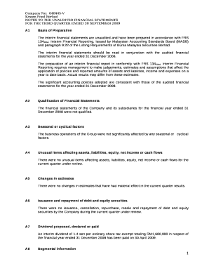 The interim financial statements are unaudited and have been prepared in accordance with FRS 1342004: Interim Financial Reporting, issued by Malaysian Accounting Standards Board (MASB) and paragraph 9